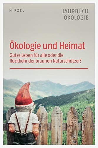 Ökologie und Heimat: Gutes Leben für alle oder die Rückkehr der braunen Naturschützer (Jahrbuch Ökologie) von Hirzel S. Verlag