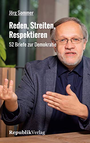 Reden, Streiten, Respektieren: 52 Briefe zur Demokratie von Republik Verlag