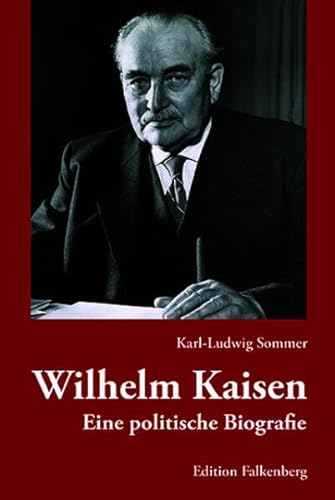Wilhelm Kaisen: Eine politische Biografie Wilhelm Kaisen: Eine politische Biografie von Edition Falkenberg