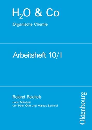 H2O & Co - Realschule Bayern 2002 - Gruppe 10/I: Organische Chemie - Arbeitsheft von Oldenbourg Schulbuchverlag