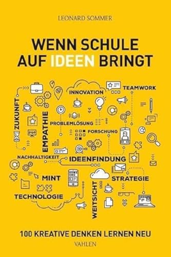 Wenn Schule auf Ideen bringt: 100 Kreative denken Lernen neu