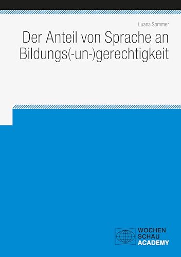 Der Anteil von Sprache an Bildungs(-un-)gerechtigkeit (Wochenschau Academy) von Wochenschau Verlag