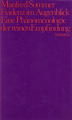 Evidenz im Augenblick: Eine Phänomenologie der reinen Empfindung Evidenz im Augenblick: Eine Phänomenologie der reinen Empfindung von Suhrkamp Verlag AG