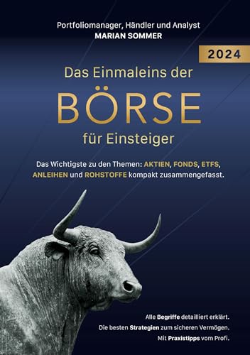 Das Einmaleins der Börse für Einsteiger: Das Wichtigste zu den Themen: AKTIEN, FONDS, ETFS, ANLEIHEN und ROHSTOFFE kompakt zusammengefasst. Das Einmaleins der Börse für Einsteiger: Das Wichtigste zu den Themen: AKTIEN, FONDS, ETFS, ANLEIHEN und ROHSTOFFE kompakt zusammengefasst.
