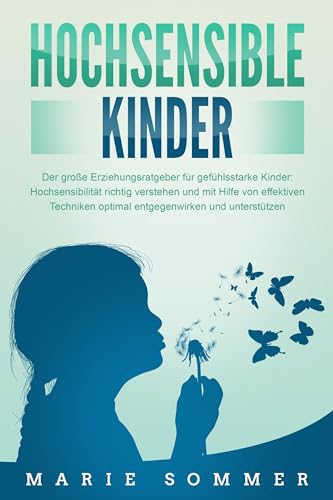 HOCHSENSIBLE KINDER - Der große Erziehungsratgeber für gefühlsstarke Kinder: Hochsensibilität richtig verstehen und mit Hilfe von effektiven Techniken optimal entgegenwirken und unterstützen von Pegoa Global Media / EoB