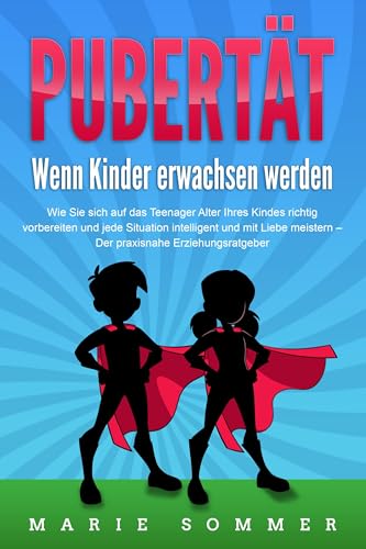PUBERTÄT - Wenn Kinder erwachsen werden: Wie Sie sich auf das Teenager Alter Ihres Kindes richtig vorbereiten und jede Situation intelligent und mit Liebe meistern - Der praxisnahe Erziehungsratgeber von Pegoa Global Media