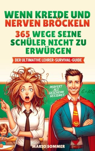 Wenn Kreide und Nerven bröckeln – 365 Wege seine Schüler nicht zu erwürgen: Das ultimative Überlebenshandbuch für Lehrer von Impuls Verlag