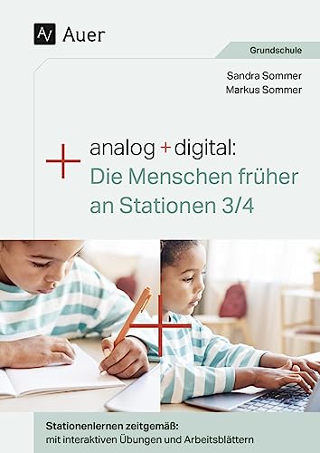 Analog + digital: Die Menschen früher an Stationen: Stationenlernen zeitgemäß: mit interaktiven Übungen und Arbeitsblättern (3. und 4. Klasse)
