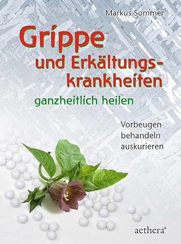 Grippe und Erkältungskrankheiten ganzheitlich heilen: Vorbeugen ─ Behandeln ─ Auskurieren (aethera) von Urachhaus/Geistesleben