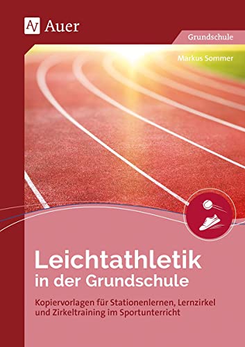 Leichtathletik in der Grundschule: Kopiervorlagen für Stationenlernen, Lernzirkel und Zirkeltraining im Sportunterricht (1. bis 4. Klasse) von Auer Verlag i.d.AAP LW