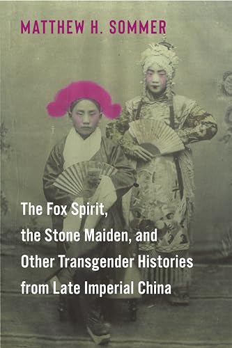 The Fox Spirit, the Stone Maiden, and Other Transgender Histories from Late Imperial China