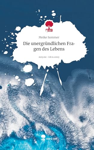Die unergründlichen Fragen des Lebens. Life is a Story - story.one von story.one publishing