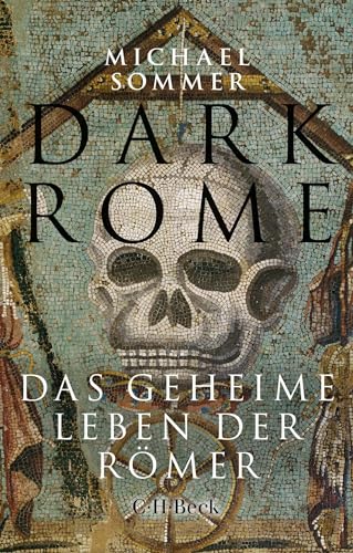 Dark Rome: Das geheime Leben der Römer (Beck Paperback) von C.H.Beck