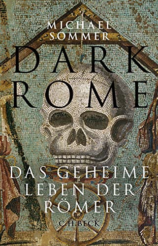 Dark Rome: Das geheime Leben der Römer von Beck C. H.