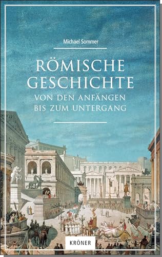 Römische Geschichte: Von den Anfängen bis zum Untergang von Kroener Alfred GmbH + Co.