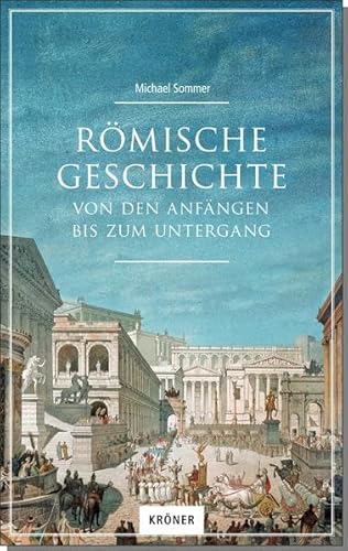 Römische Geschichte: Von den Anfängen bis zum Untergang