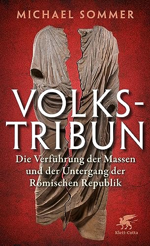 Volkstribun: Die Verführung der Massen und der Untergang der Römischen Republik von Klett-Cotta