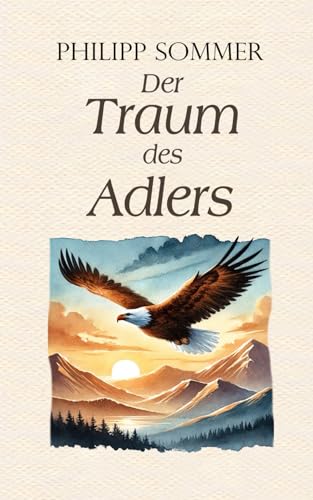 Der Traum des Adlers: Eine inspirierende Reise ins Glück von Independently published