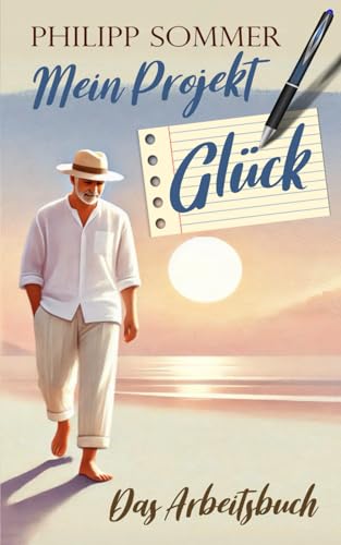 Mein Projekt Glück: Das Arbeitsbuch (Glücks-Trilogie + Arbeitsbuch, Band 4)