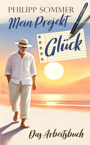 Mein Projekt Glück: Das Arbeitsbuch (Glücks-Trilogie + Arbeitsbuch, Band 4)