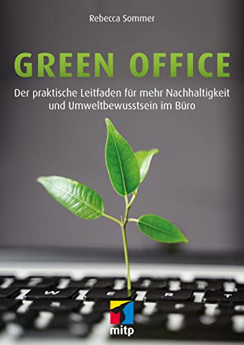 Green Office: Der praktische Leitfaden für mehr Nachhaltigkeit und Umweltbewusstsein im Büro (mitp Business) von mitp