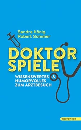 DOKTORSPIELE: Wissenswertes & Humorvolles zum Arztbesuch von echomedia buchverlag