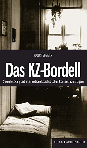 Das KZ-Bordell: Sexuelle Zwangsarbeit in nationalsozialistischen Konzentrationslagern. 3., durchgesehene Auflage von Brill | Schöningh