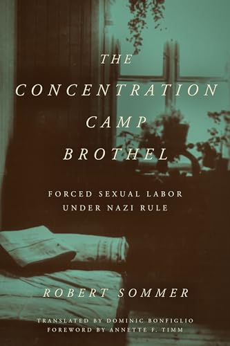 The Concentration Camp Brothel: Forced Sexual Labor under Nazi Rule (World War II: The Global, Human, and Ethical Dimension) von MNG University Presses