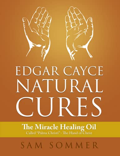 Edgar Cayce Natural Cures: The Miracle Healing Oil Called "Palma Christi" - The Hand of Christ von Independently published