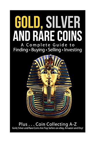 Gold, Silver and Rare Coins A Complete Guider To Finding - Buying - Selling - Investing: Plus ... Coin Collecting A - Z Gold, Silver & Rare Coins Are Top Sellers On eBay, Amazon and Etsy! von CREATESPACE