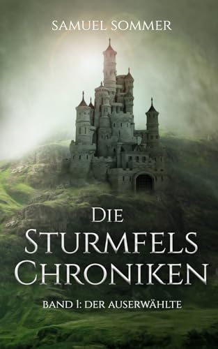 Die Sturmfels Chroniken Band 1: Der Auserwählte von Independently published