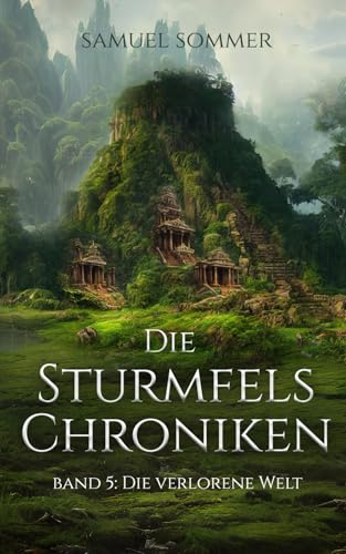 Die Sturmfels Chroniken Band 5: Die Verlorene Welt