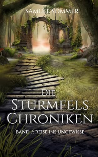 Die Sturmfels Chroniken Band 7: Reise ins Ungewisse