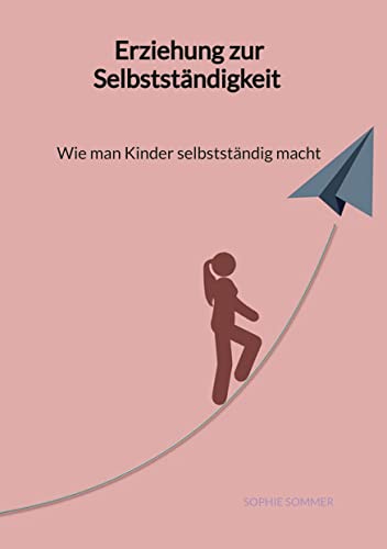 Erziehung zur Selbstständigkeit - Wie man Kinder selbstständig macht von tredition