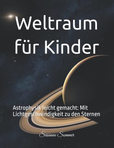 Weltraum für Kinder: Astrophysik leicht gemacht: Mit Lichtgeschwindigkeit zu den Sternen von Independently published