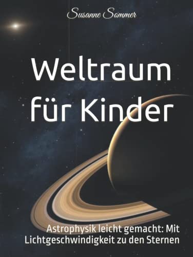 Weltraum für Kinder: Astrophysik leicht gemacht: Mit Lichtgeschwindigkeit zu den Sternen