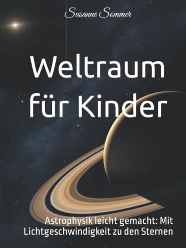 Weltraum für Kinder: Astrophysik leicht gemacht: Mit Lichtgeschwindigkeit zu den Sternen von Independently published