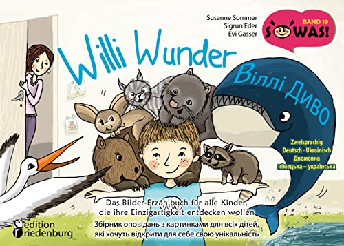 Willi Wunder - Das Bilder-Erzählbuch für alle Kinder, die ihre Einzigartigkeit entdecken wollen / Віллі Диво - Збірник оповідань з картинками для всіх ... / Dvomovna nimets'ka - ukrayins'ka (SOWAS!)