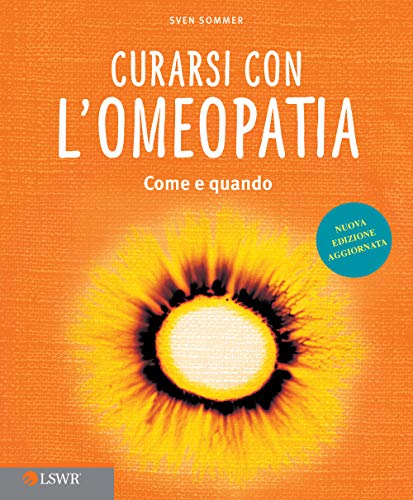 Curarsi con l'Omeopatia: Come Quando (Salute e benessere)