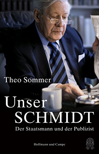 Unser Schmidt: Der Staatsmann und der Publizist Unser Schmidt: Der Staatsmann und der Publizist