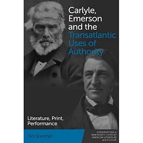 Carlyle, Emerson and the Transatlantic Uses of Authority: Literature, Print, Performance (Interventions in Nineteenth-century American Literature and Culture) von Edinburgh University Press