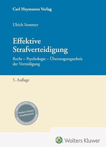 Effektive Strafverteidigung: Recht - Psychologie - Überzeugungsarbeit der Verteidigung