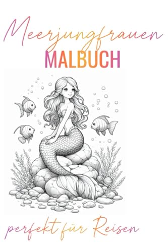 Meerjungfrauen Malbuch für Reisen: Malbuch Meerjungfrauen perfekt für Reisen von Independently published