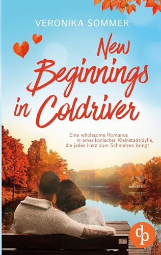 New Beginnings in Coldriver | Eine wholesome New Adult Romance in amerikanischer Kleinstadtidylle, die jedes Herz zum Schmelzen bringt: Manchmal ... an den unerwartetsten Orten ... von dp DIGITAL PUBLISHERS GmbH