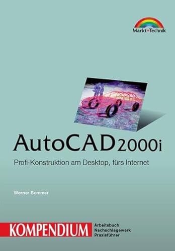 AutoCAD 2000i - Kompendium . Professionelles Konstruieren (Kompendium / Handbuch) von Markt+Technik