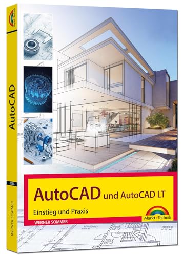 AutoCAD und AutoCAD LT – Einstieg und Praxis in die Welt von CAD AutoCAD und AutoCAD LT – Einstieg und Praxis in die Welt von CAD von Markt + Technik Verlag