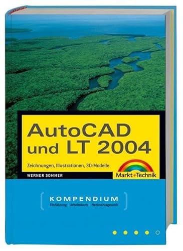 AutoCAD und LT 2004: Technische Zeichnungen, Illustrationen, 3D-Modelle (Kompendium / Handbuch)