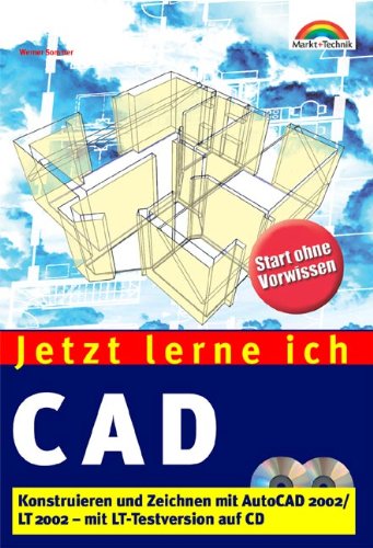 Jetzt lerne ich CAD . Konstruieren und Zeichnen mit AutoCAD 2002/Lt 2002 Jetzt lerne ich CAD . Konstruieren und Zeichnen mit AutoCAD 2002/Lt 2002