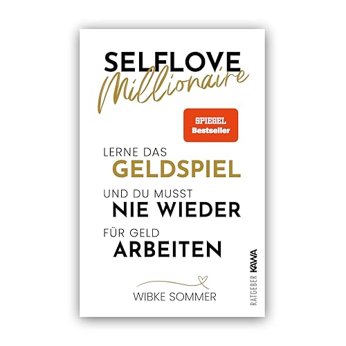 Selflove Millionaire: Lerne das Geldspiel und du musst nie wieder für Geld arbeiten von Kampenwand Verlag (Nova MD)