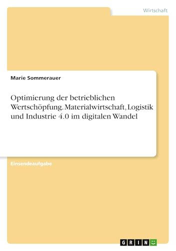 Optimierung der betrieblichen Wertschöpfung. Materialwirtschaft, Logistik und Industrie 4.0 im digitalen Wandel